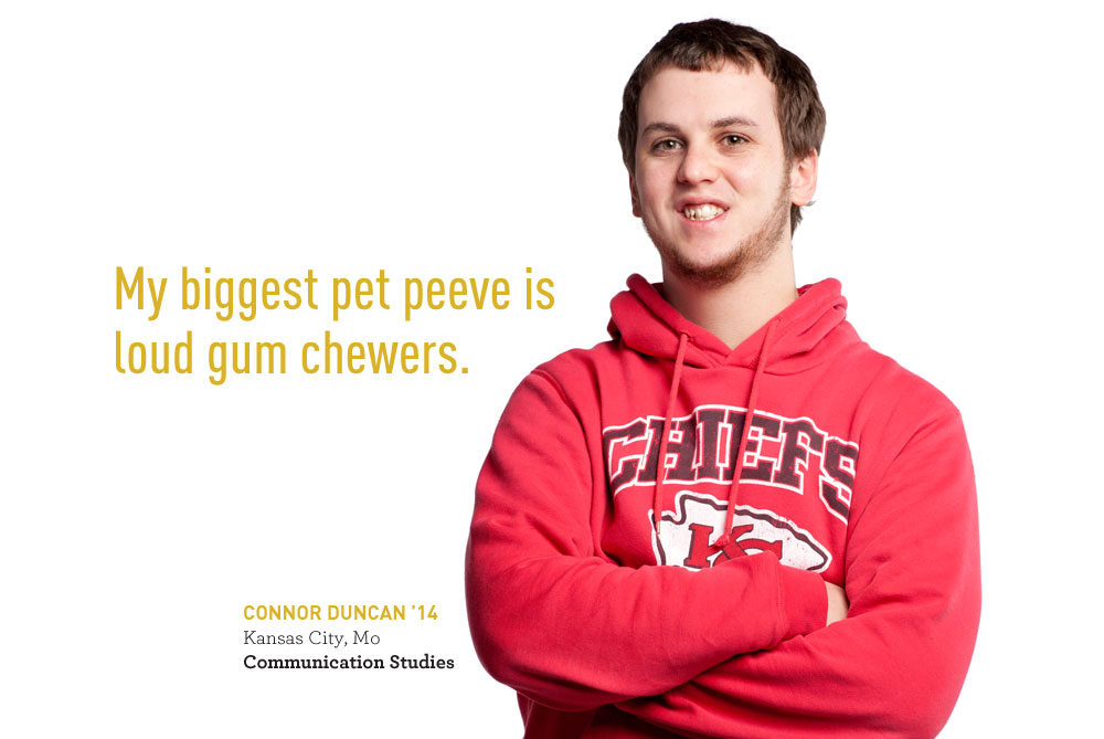 Connor Duncan says 'My biggest pet peeve is loud gum chewers.'