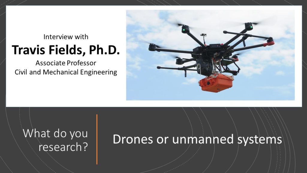 Alexis: What do you research? Travis: Drones or unmanned systems.