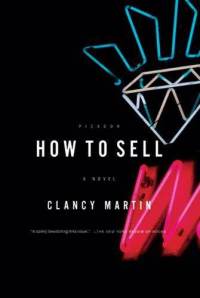 Best-selling author Jonathan Franzen said Clancy Martin's "How to Sell: A Novel" "...has pretty much strength I could ask for in an American novel."